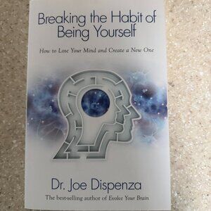 Breaking the Habit of Being Yourself by Dr. Joe Dispenza.  NEW